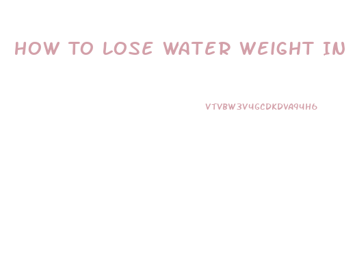 How To Lose Water Weight In Hours