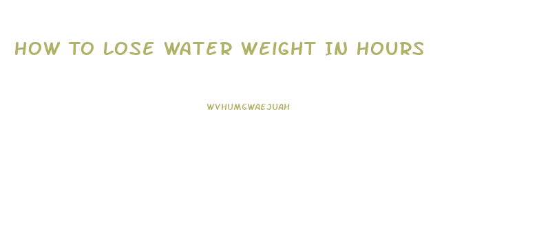 How To Lose Water Weight In Hours