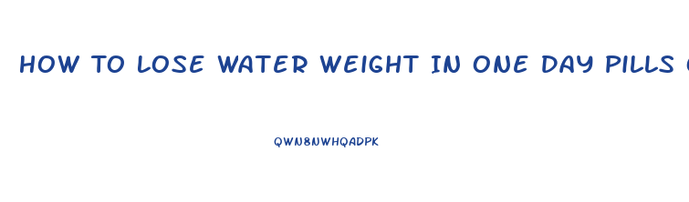 How To Lose Water Weight In One Day Pills Overnight Diuretics