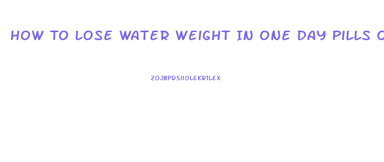 How To Lose Water Weight In One Day Pills Overnight Diuretics