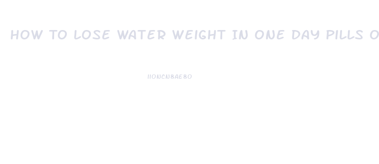 How To Lose Water Weight In One Day Pills Overnight Diuretics