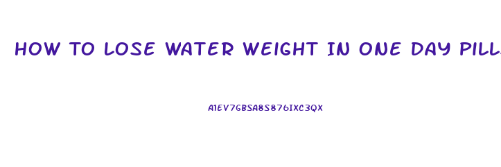 How To Lose Water Weight In One Day Pills Overnight