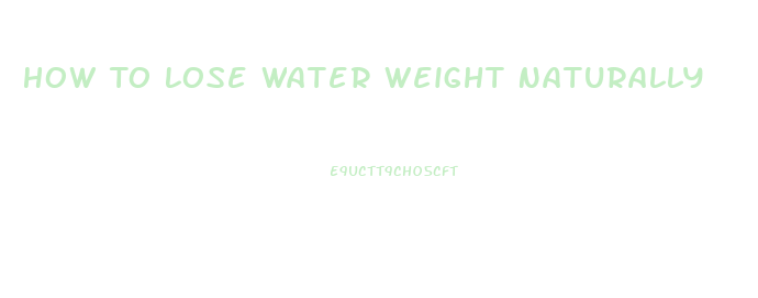 How To Lose Water Weight Naturally