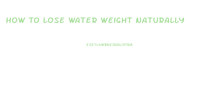 How To Lose Water Weight Naturally