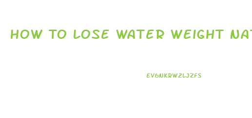 How To Lose Water Weight Naturally