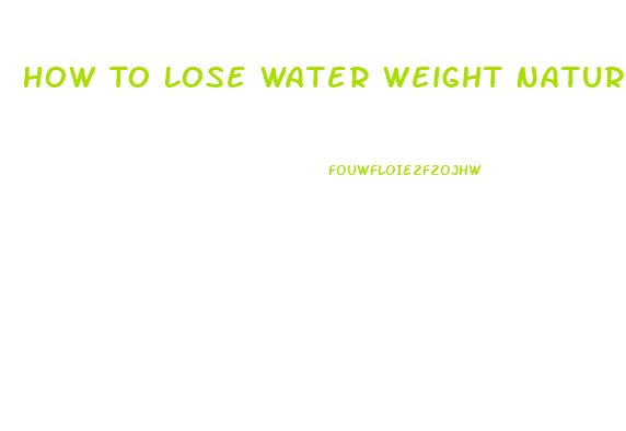 How To Lose Water Weight Naturally