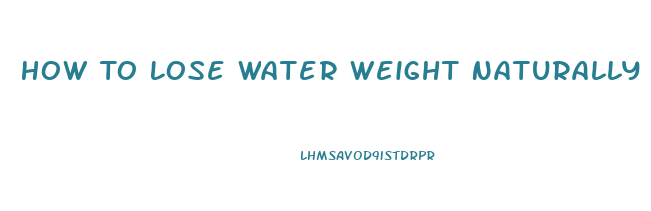 How To Lose Water Weight Naturally