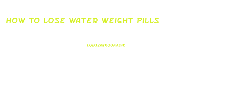 How To Lose Water Weight Pills