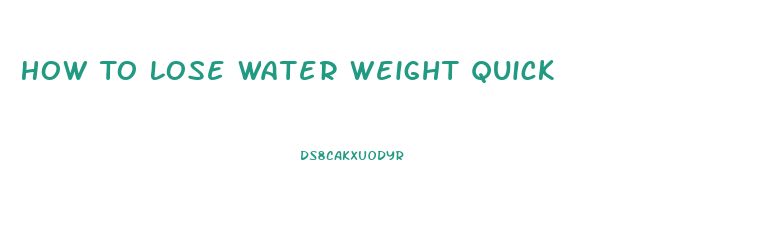 How To Lose Water Weight Quick