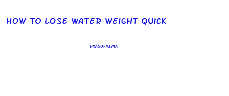 How To Lose Water Weight Quick