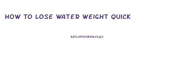 How To Lose Water Weight Quick