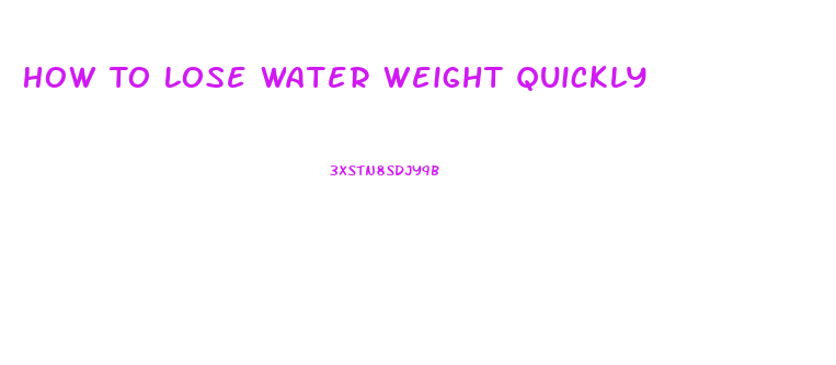 How To Lose Water Weight Quickly