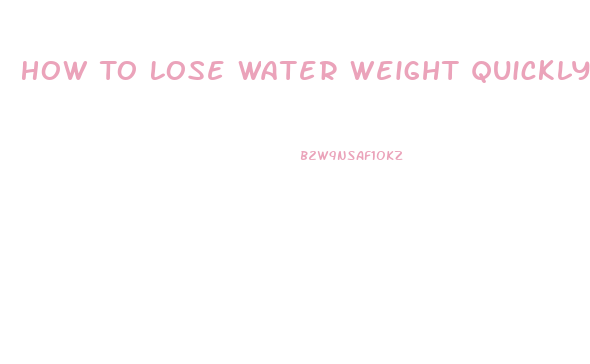 How To Lose Water Weight Quickly