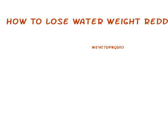 How To Lose Water Weight Reddit