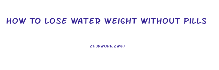 How To Lose Water Weight Without Pills