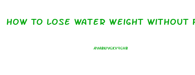 How To Lose Water Weight Without Pills