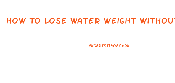 How To Lose Water Weight Without Pills