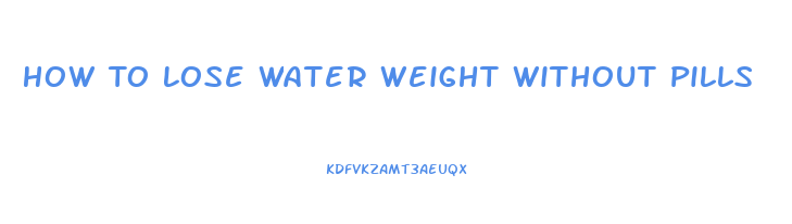 How To Lose Water Weight Without Pills