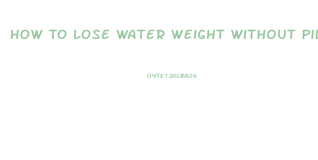 How To Lose Water Weight Without Pills