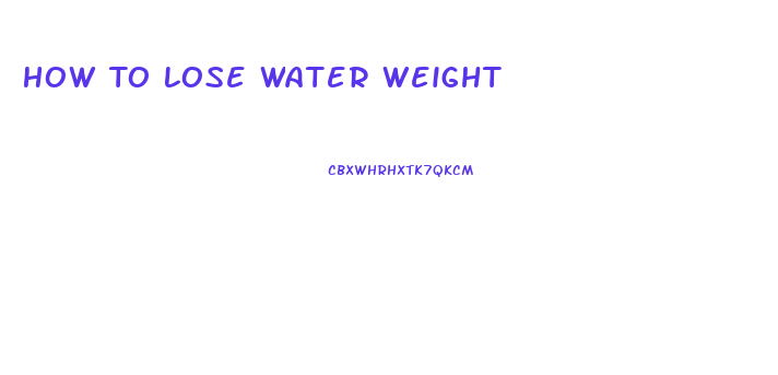 How To Lose Water Weight