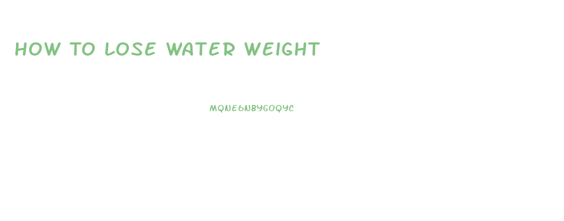 How To Lose Water Weight