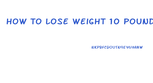 How To Lose Weight 10 Pounds