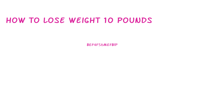 How To Lose Weight 10 Pounds