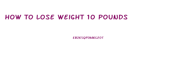 How To Lose Weight 10 Pounds