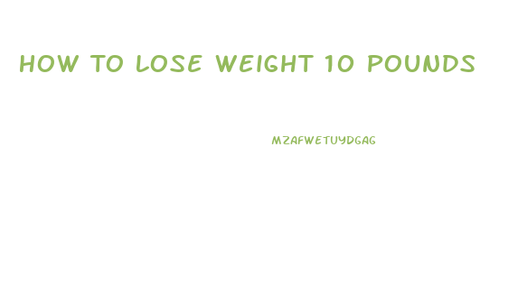 How To Lose Weight 10 Pounds