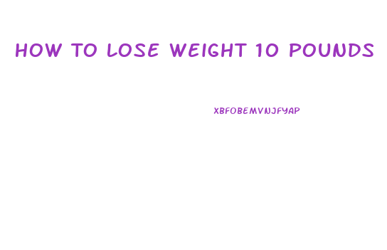 How To Lose Weight 10 Pounds