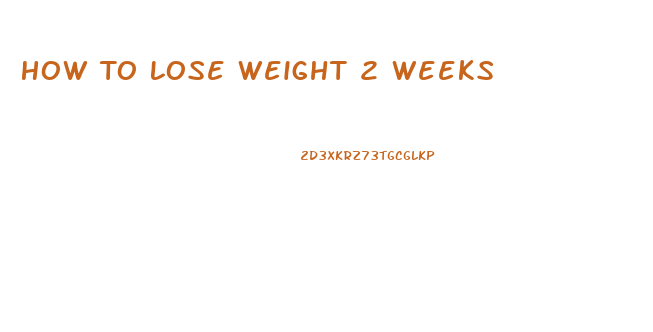 How To Lose Weight 2 Weeks