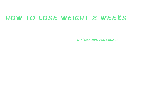 How To Lose Weight 2 Weeks