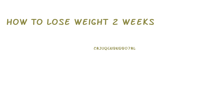 How To Lose Weight 2 Weeks