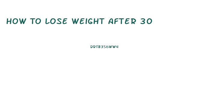 How To Lose Weight After 30