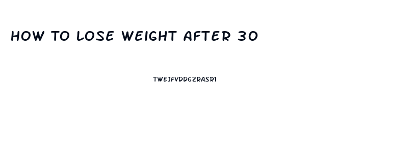 How To Lose Weight After 30