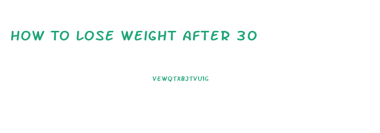 How To Lose Weight After 30