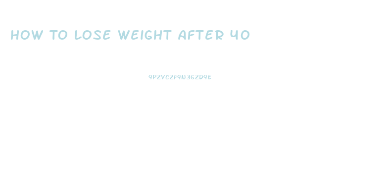 How To Lose Weight After 40