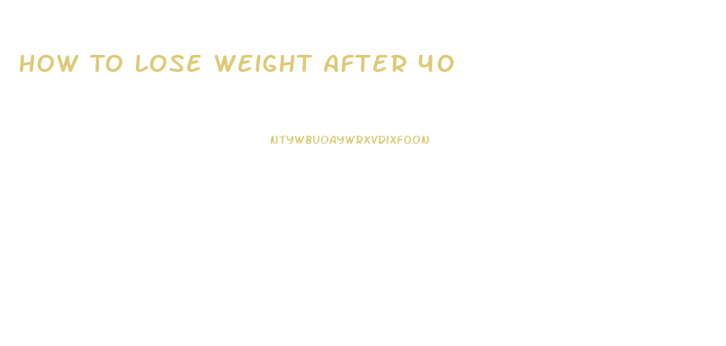 How To Lose Weight After 40