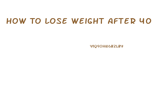 How To Lose Weight After 40