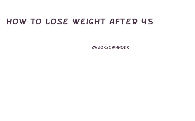 How To Lose Weight After 45
