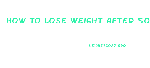 How To Lose Weight After 50