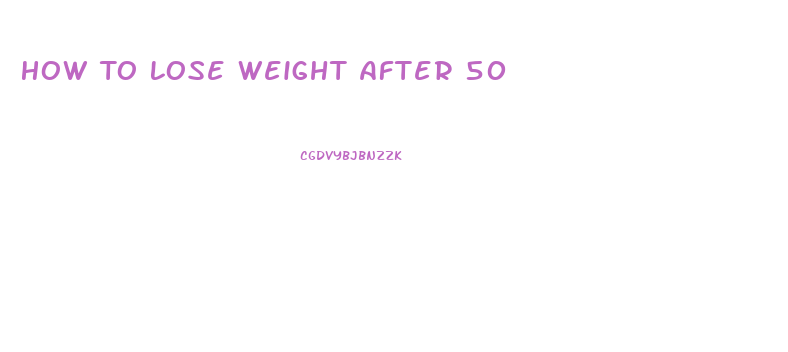 How To Lose Weight After 50