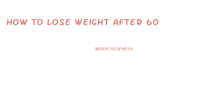 How To Lose Weight After 60