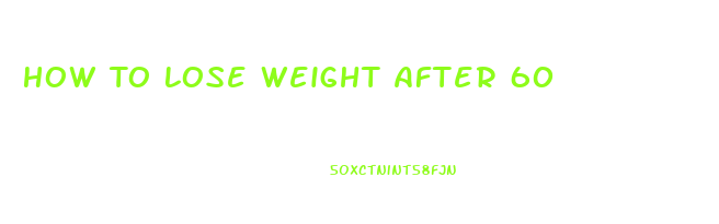 How To Lose Weight After 60