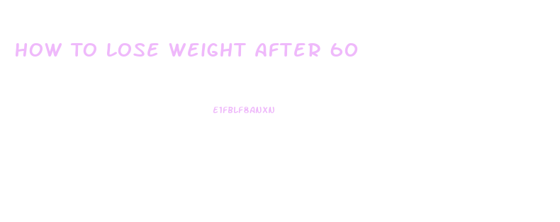 How To Lose Weight After 60