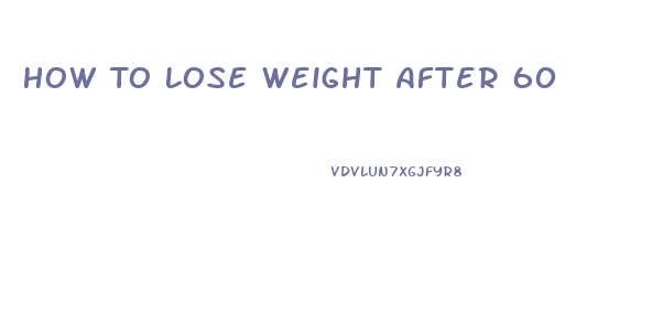 How To Lose Weight After 60