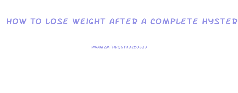 How To Lose Weight After A Complete Hysterectomy