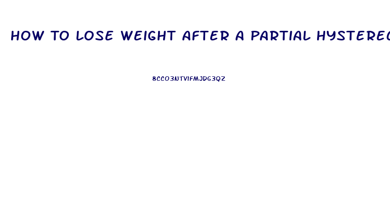 How To Lose Weight After A Partial Hysterectomy