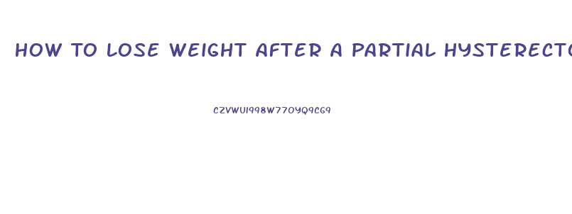 How To Lose Weight After A Partial Hysterectomy
