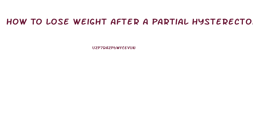 How To Lose Weight After A Partial Hysterectomy